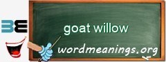 WordMeaning blackboard for goat willow